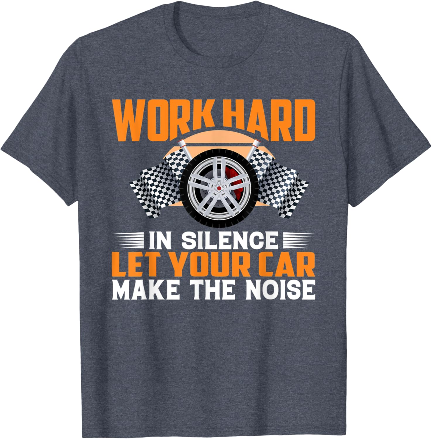 Work Hard In Silence Let Your Car Make The Noise Race Car TShirt